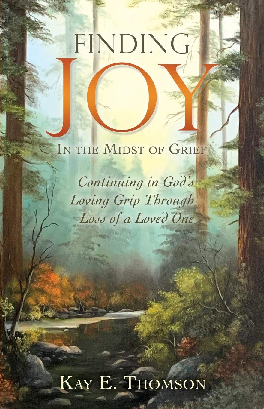 Finding Joy In The Midst Of Grief: Continuing In God'S Loving Grip Through Loss Of A Loved One,Used