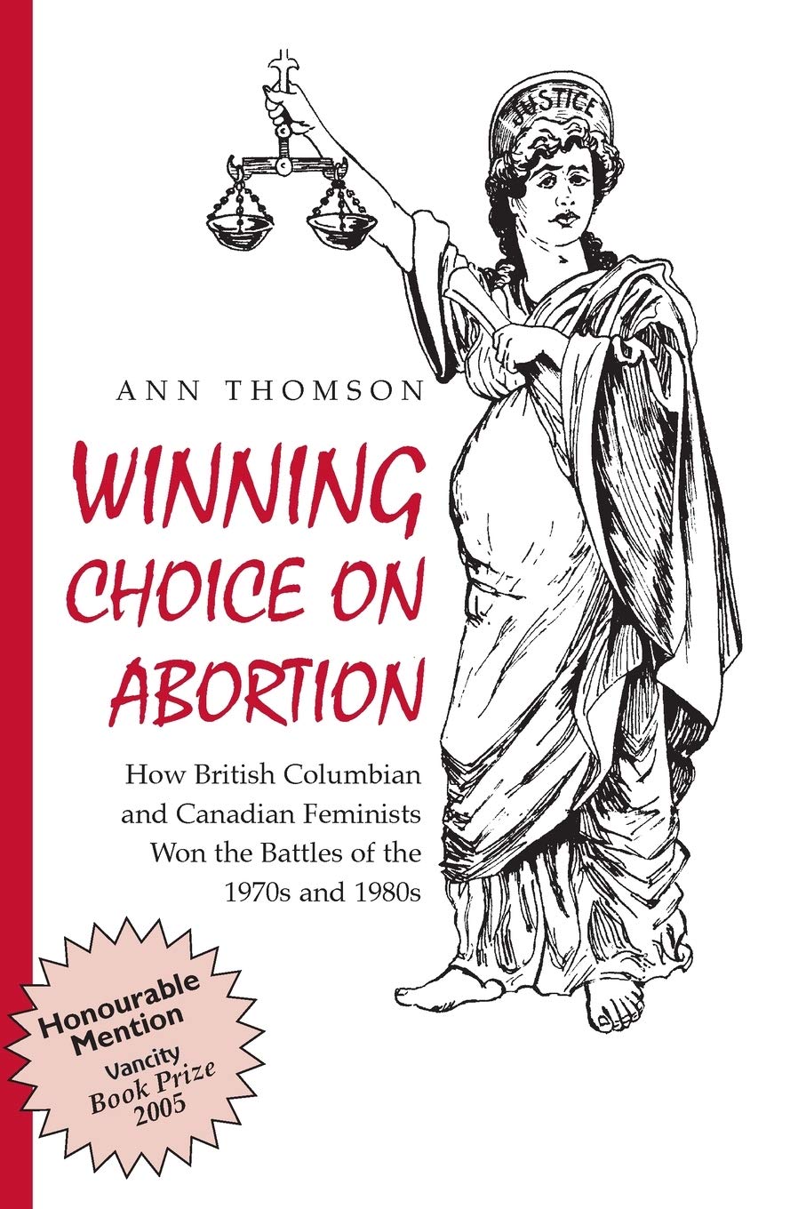 Winning Choice on Abortion: How British Columbian and Canadian Feminists Won the Battles of the 1970S and 1980S.,Used