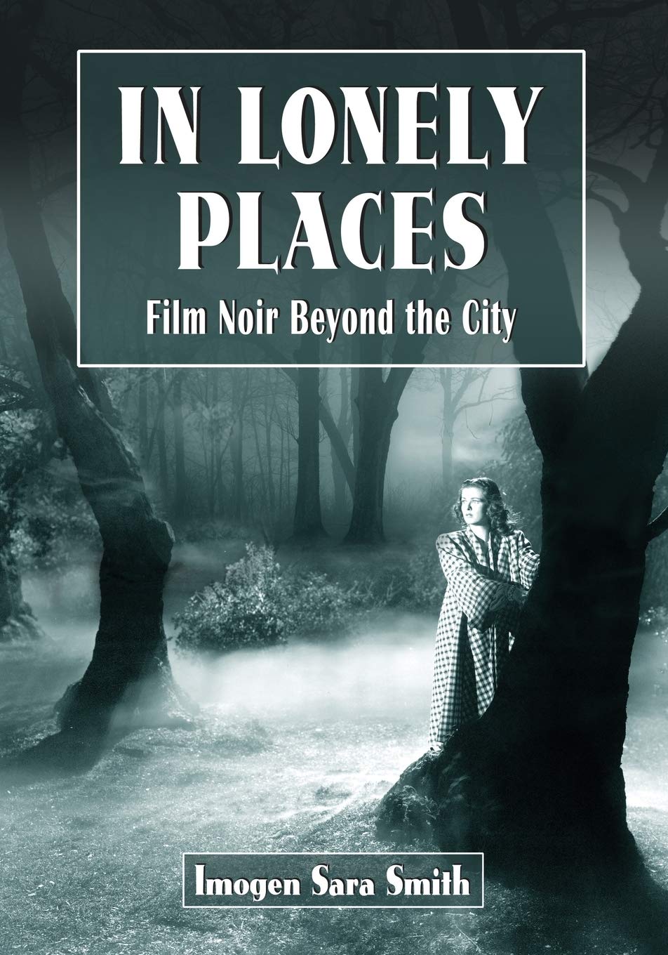 In Lonely Places: Film Noir Beyond The City