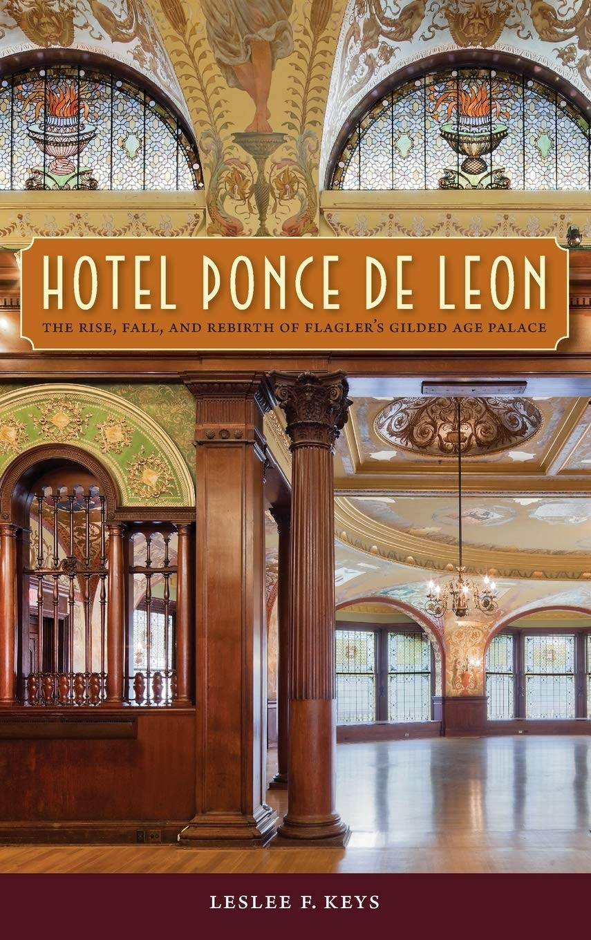 Hotel Ponce De Leon: The Rise, Fall, And Rebirth Of Flagler'S Gilded Age Palace,Used