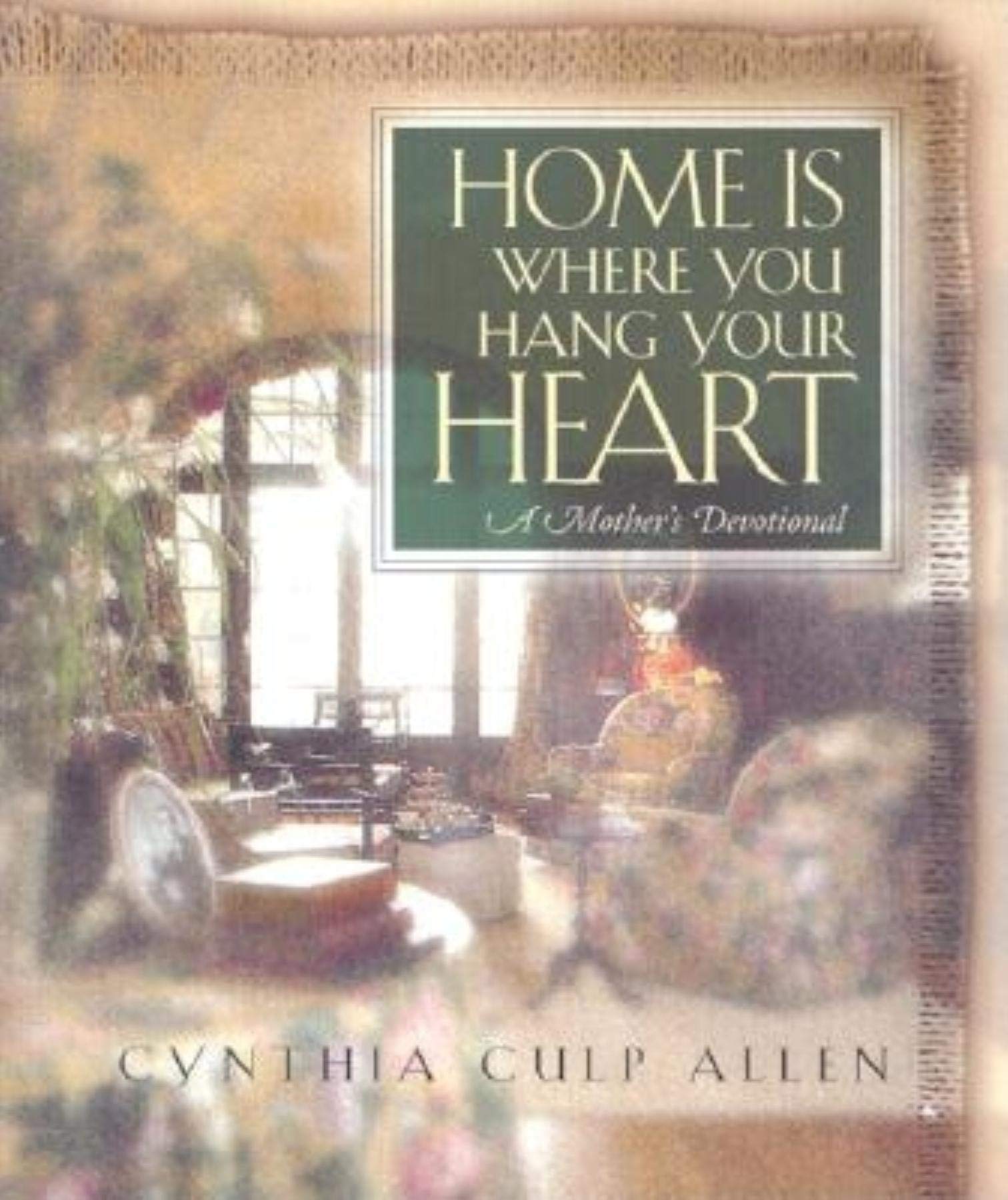 Home Is Where You Hang Your Heart: A Mother's Devotional,Used