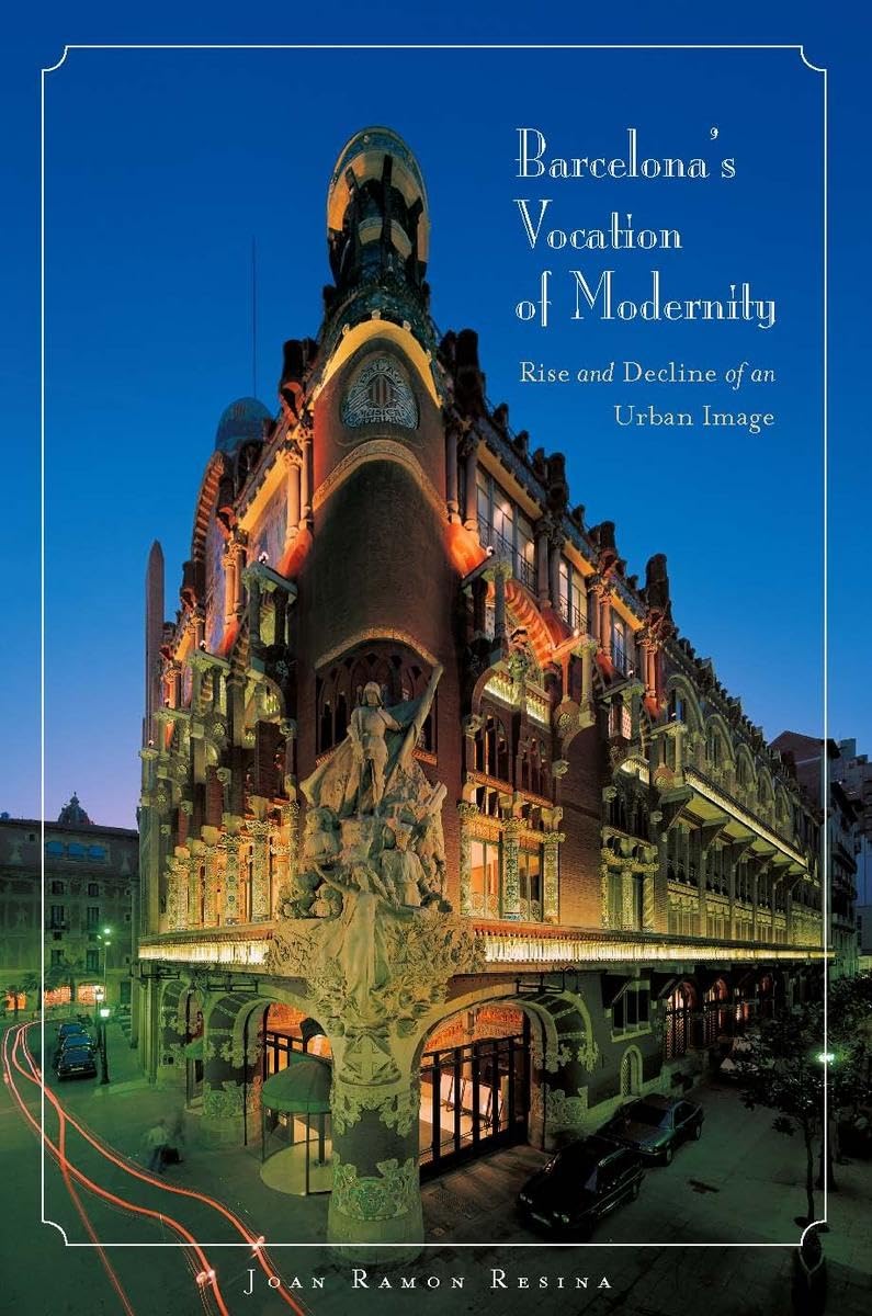 Barcelona'S Vocation Of Modernity: Rise And Decline Of An Urban Image,Used