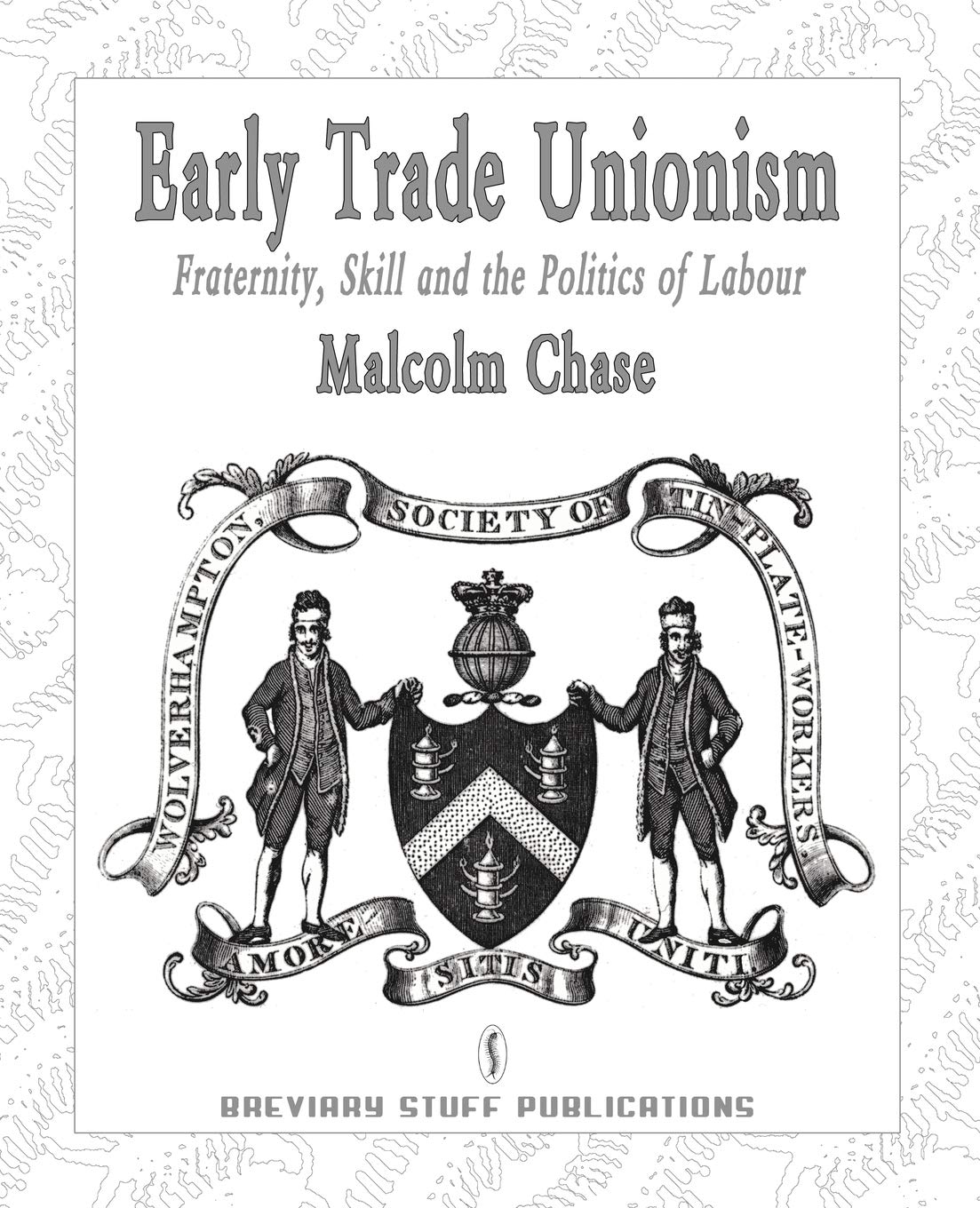 Early Trade Unionism: Fraternity, Skill and the Politics of Labour (Studies in Labour History),Used