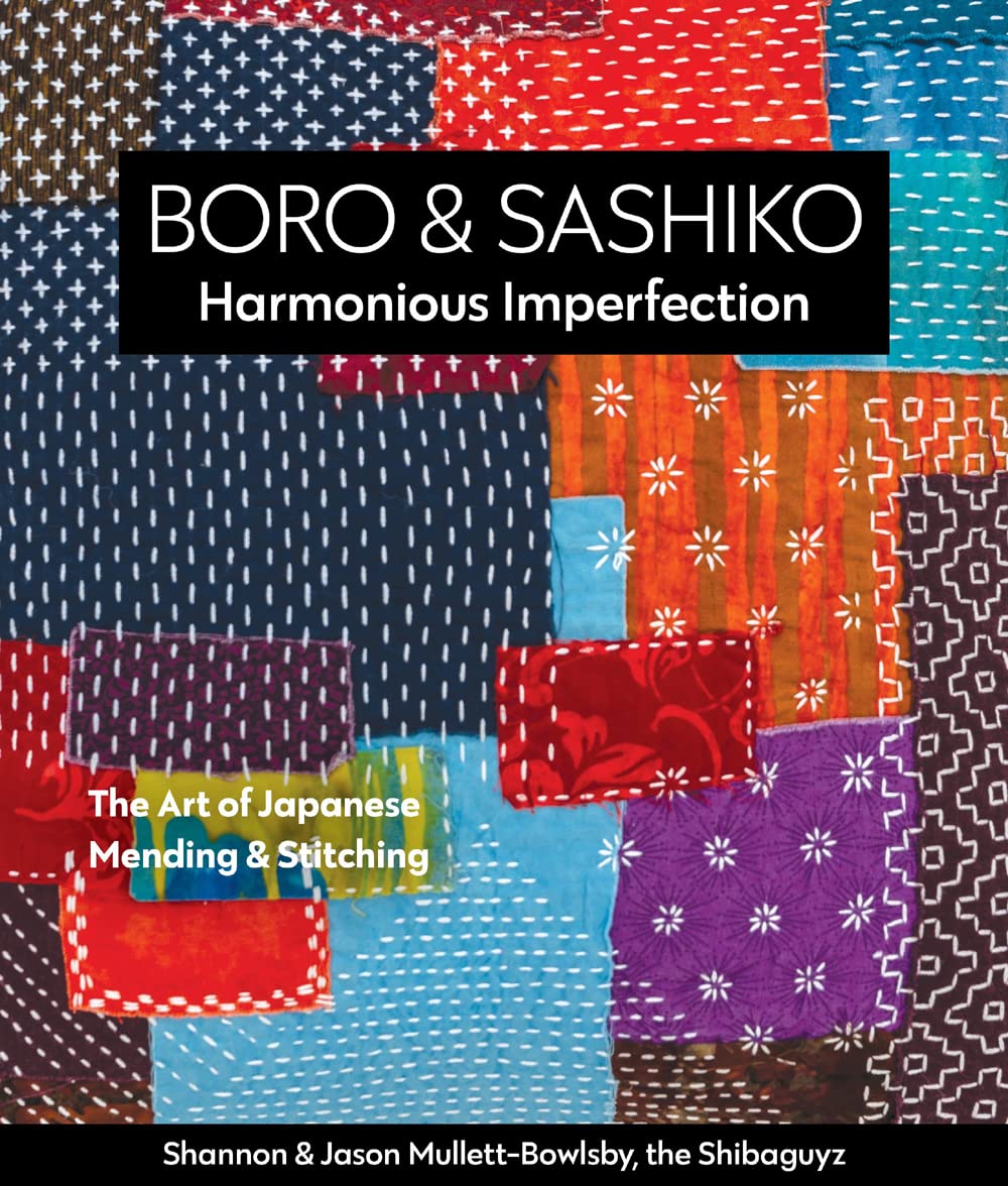 Boro & Sashiko, Harmonious Imperfection: The Art of Japanese Mending & Stitching,New