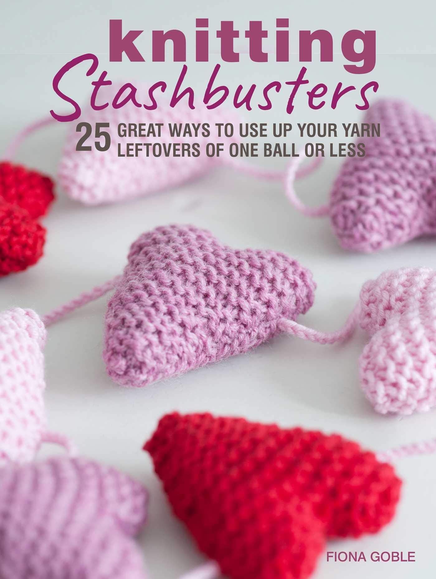 Knitting Stashbusters: 25 great ways to use up your yarn leftovers of one ball or less,Used