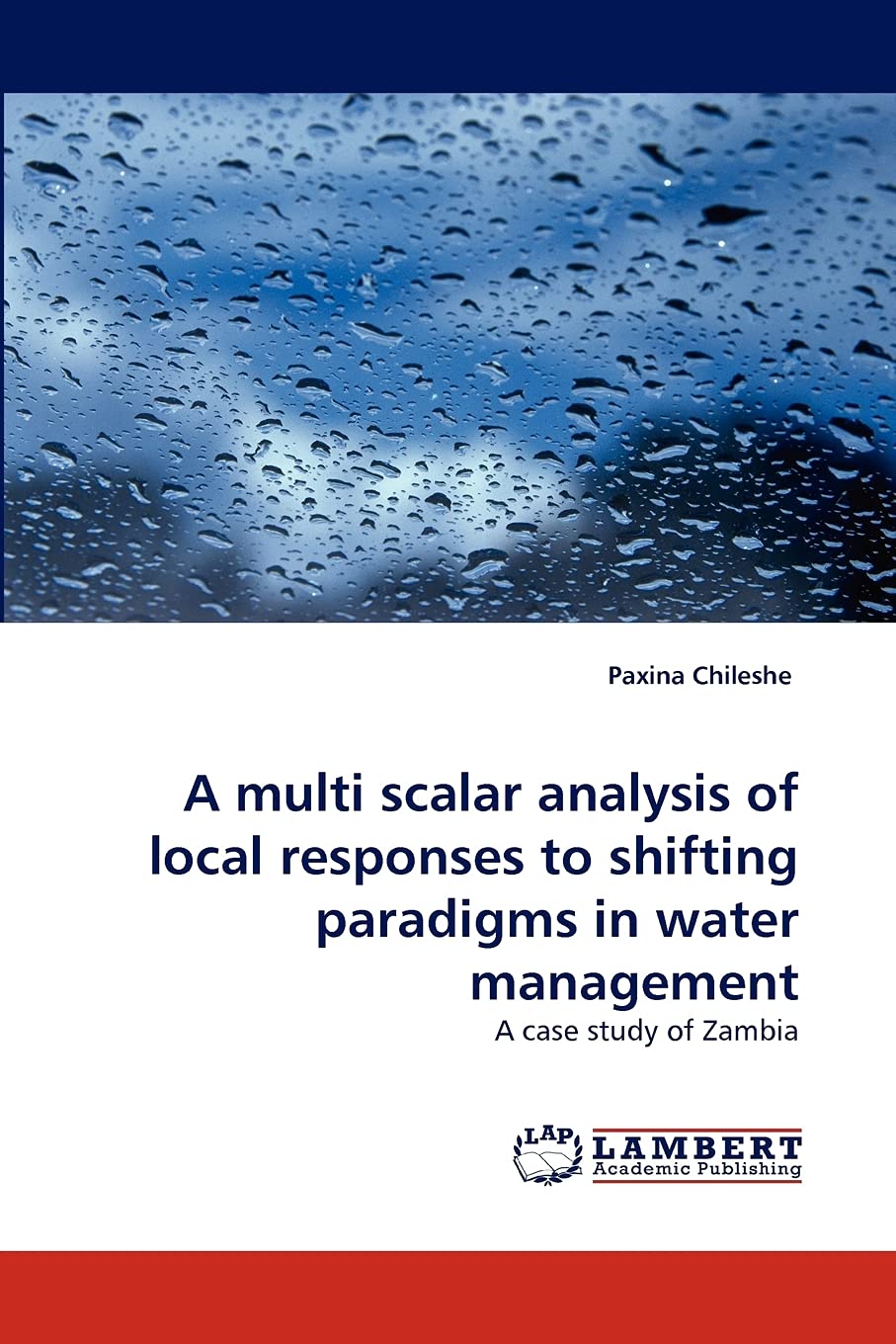 A multi scalar analysis of local responses to shifting paradigms in water management: A case study of Zambia,Used