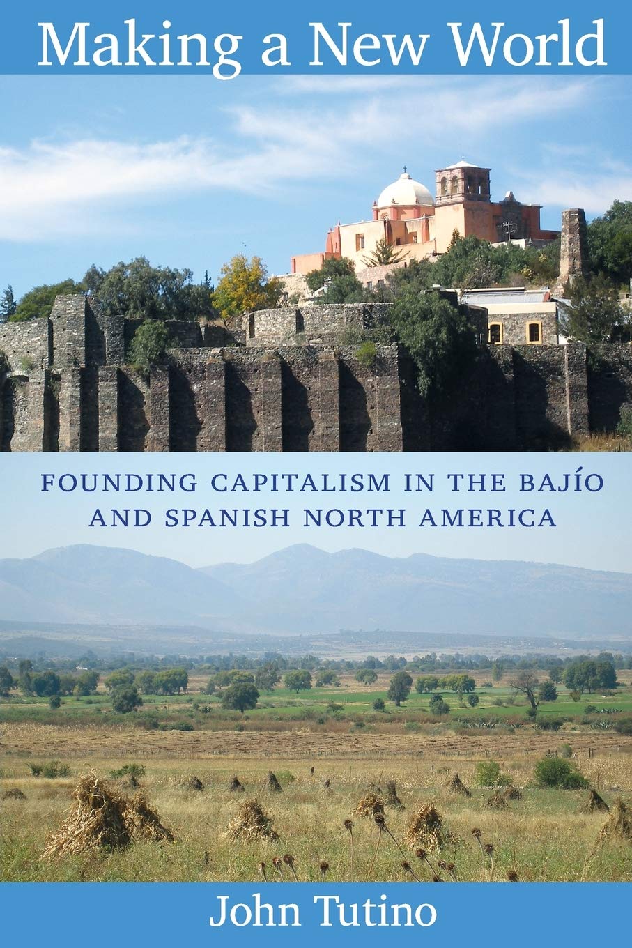 Making a New World: Founding Capitalism in the Bajo and Spanish North America,New