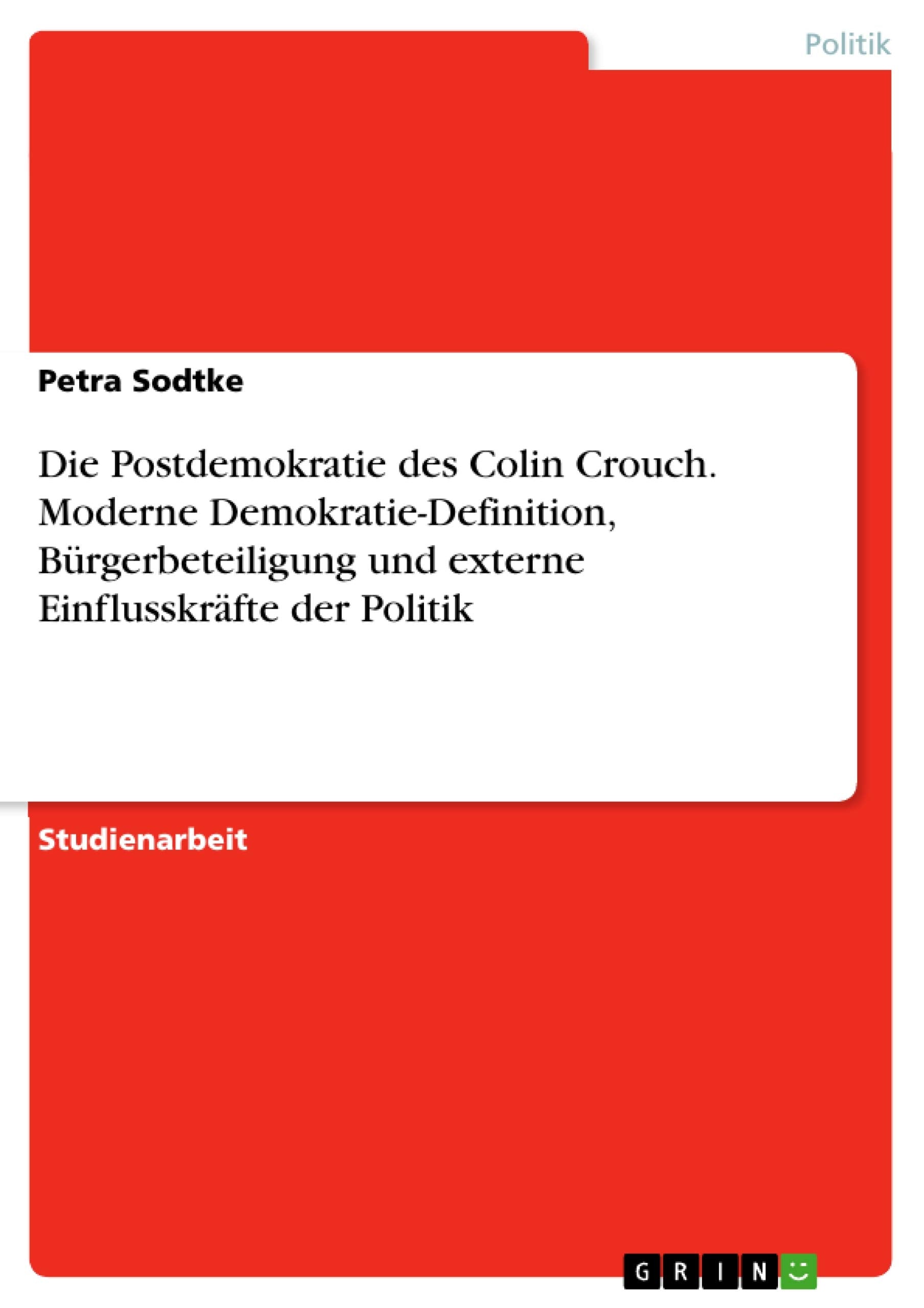 Die Postdemokratie Des Colin Crouch. Moderne Demokratiedefinition, Brgerbeteiligung Und Externe Einflusskrfte Der Politik (Germ,Used