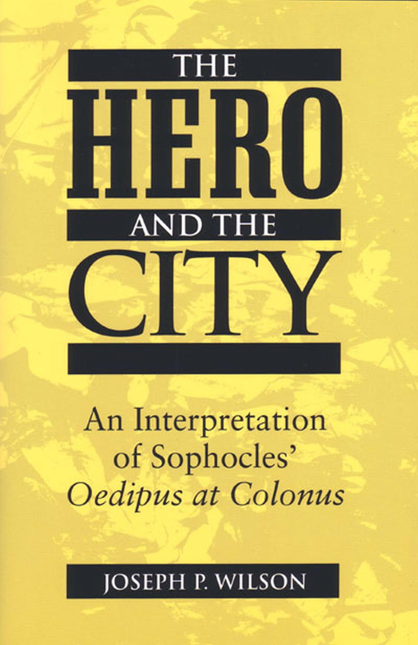 The Hero And The City: An Interpretation Of Sophocles' Oedipus At Colonus