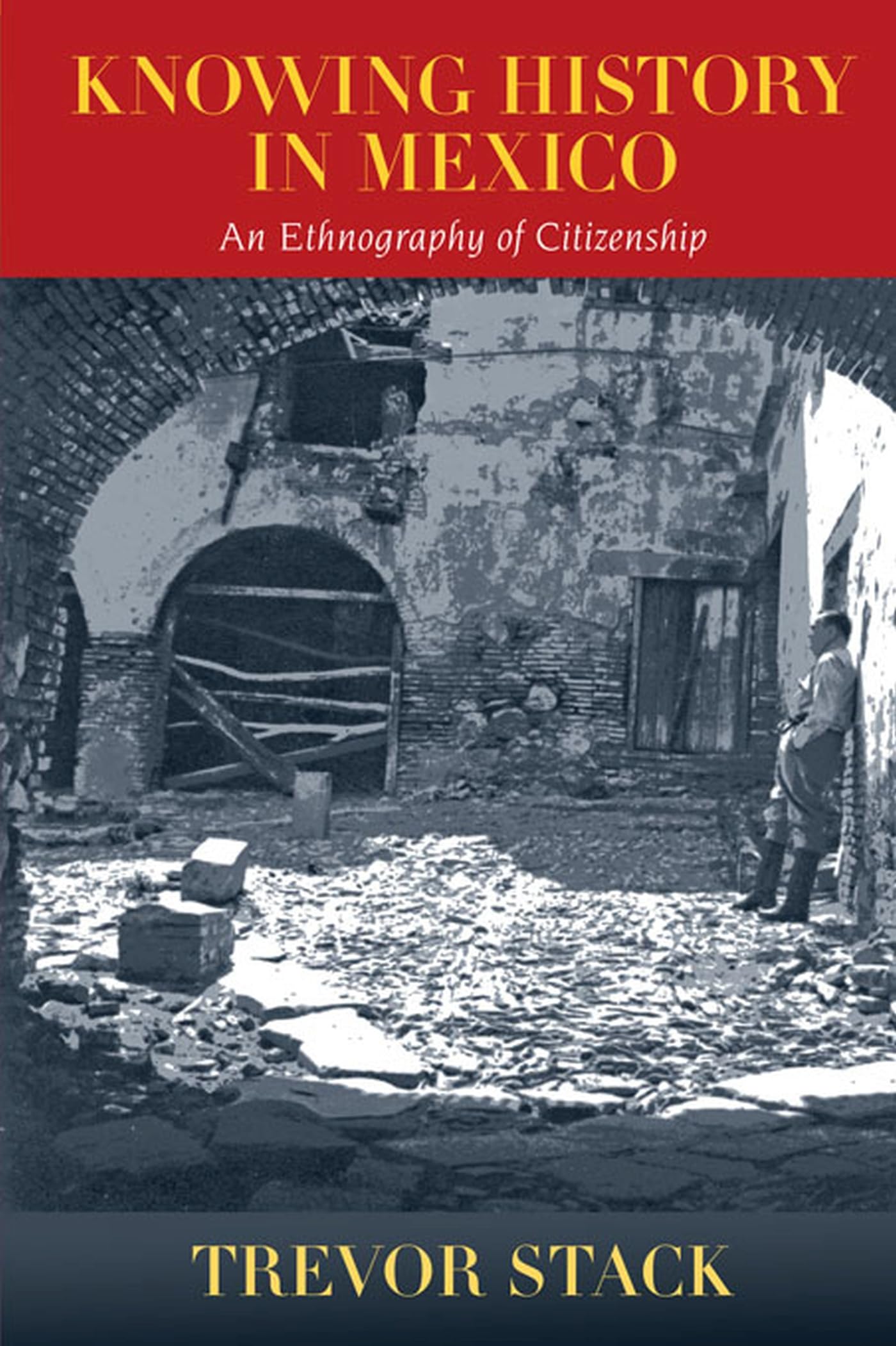 Knowing History in Mexico: An Ethnography of Citizenship,Used