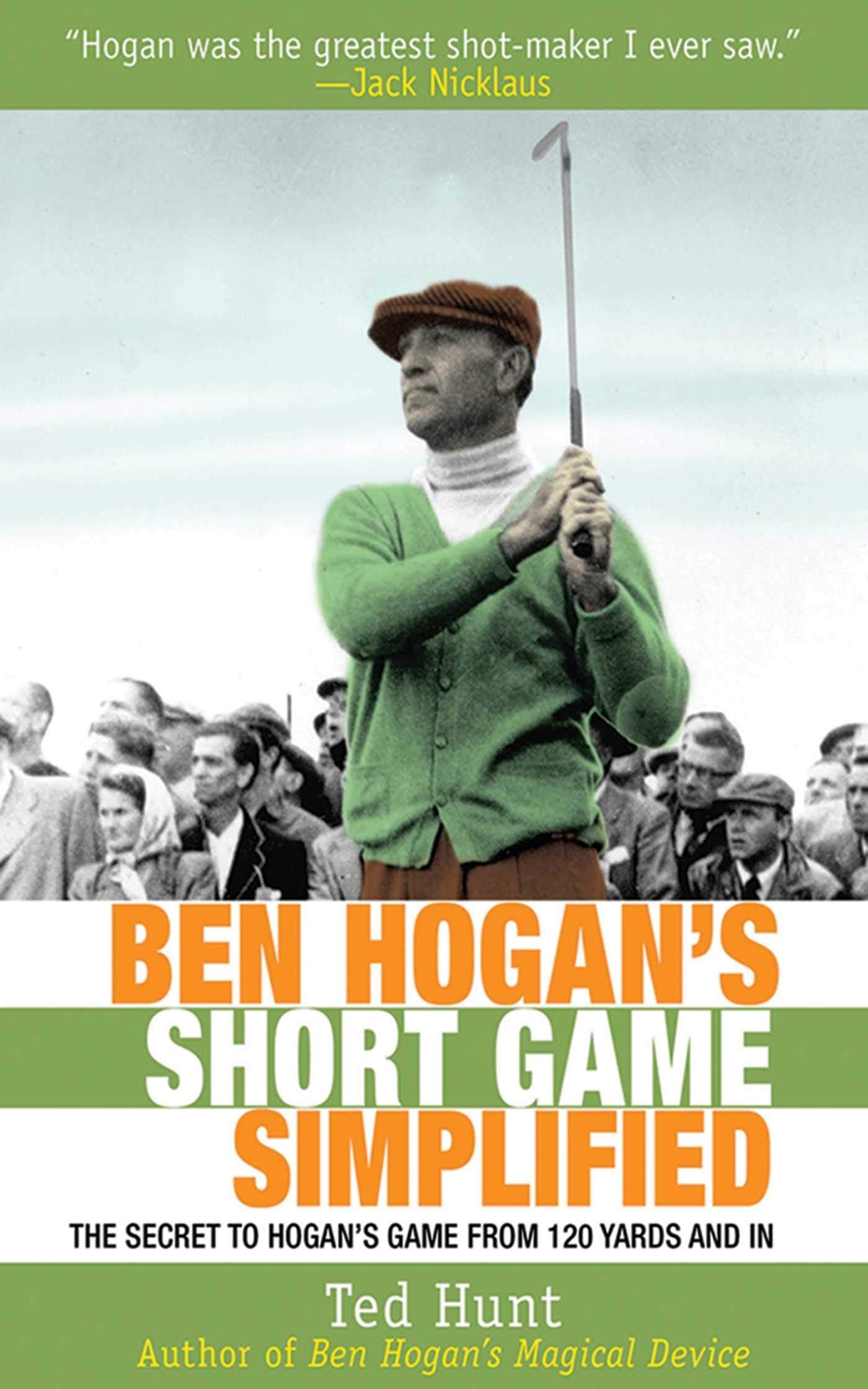Ben Hogan's Short Game Simplified: The Secret to Hogan's Game from 120 Yards and In,Used