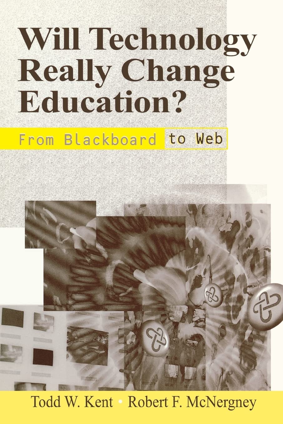 Will Technology Really Change Education?: From Blackboard To Web (Critical Issues In Teacher Education Series),New
