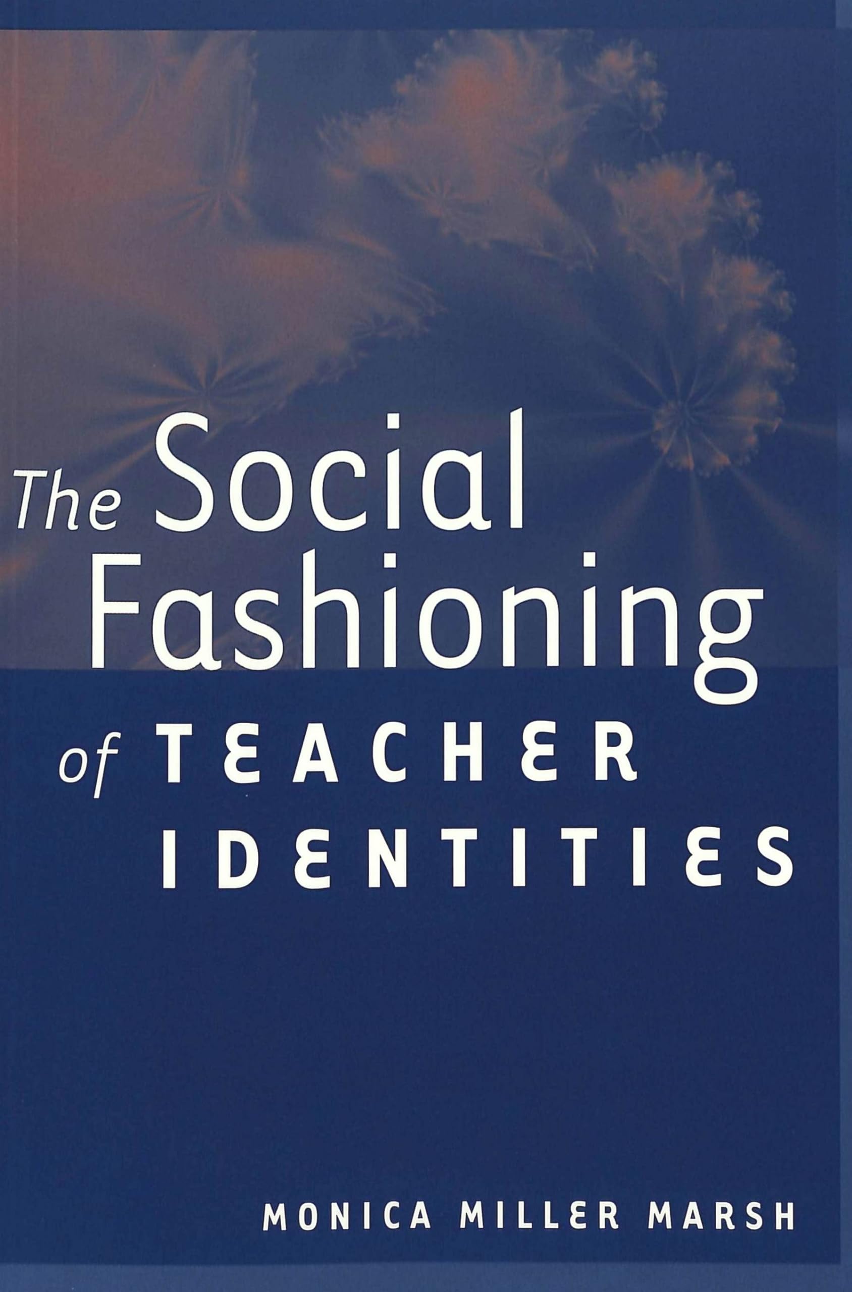 The Social Fashioning Of Teacher Identities (Rethinking Childhood),New