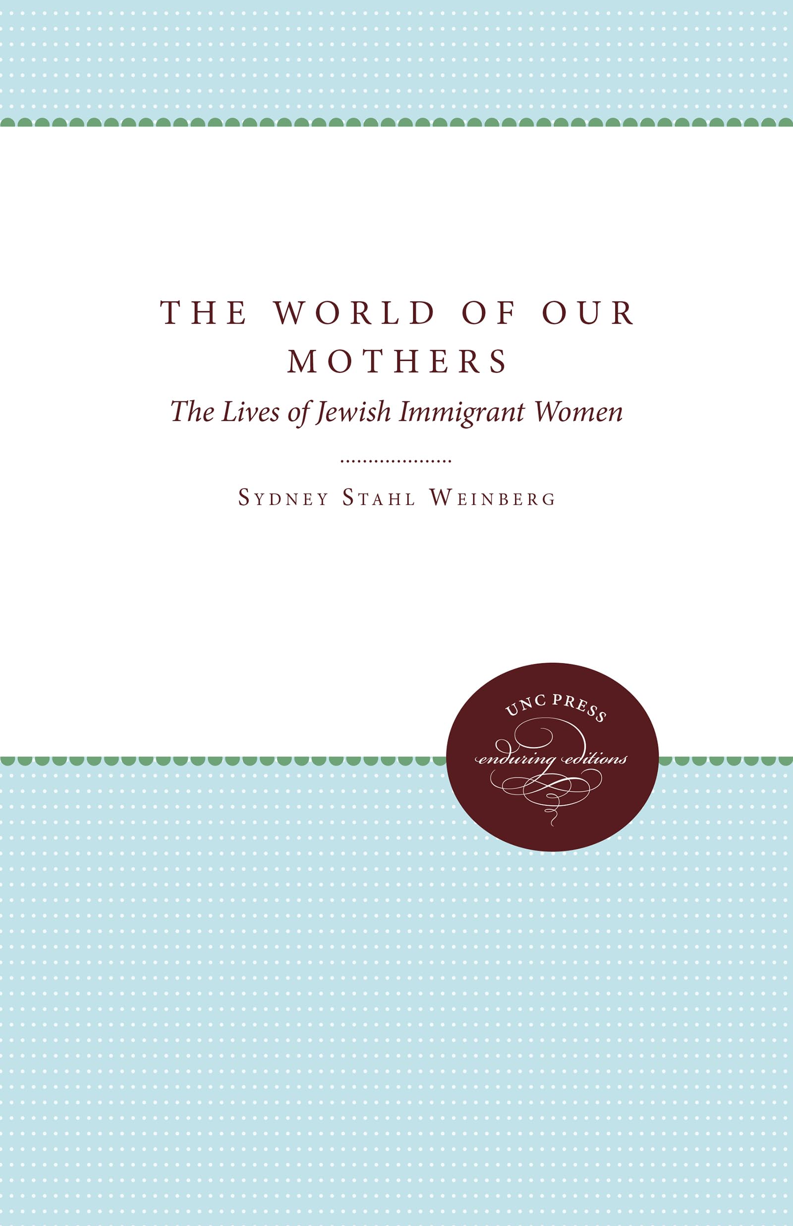 The World Of Our Mothers: The Lives Of Jewish Immigrant Women,Used