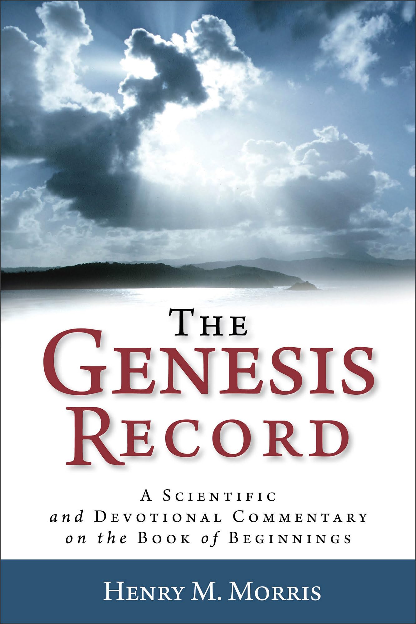 The Genesis Record: A Scientific and Devotional Commentary on the Book of Beginnings,New