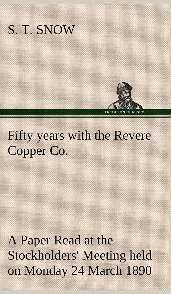 Fifty years with the Revere Copper Co. A Paper Read at the Stockholders' Meeting held on Monday 24 March 1890,Used