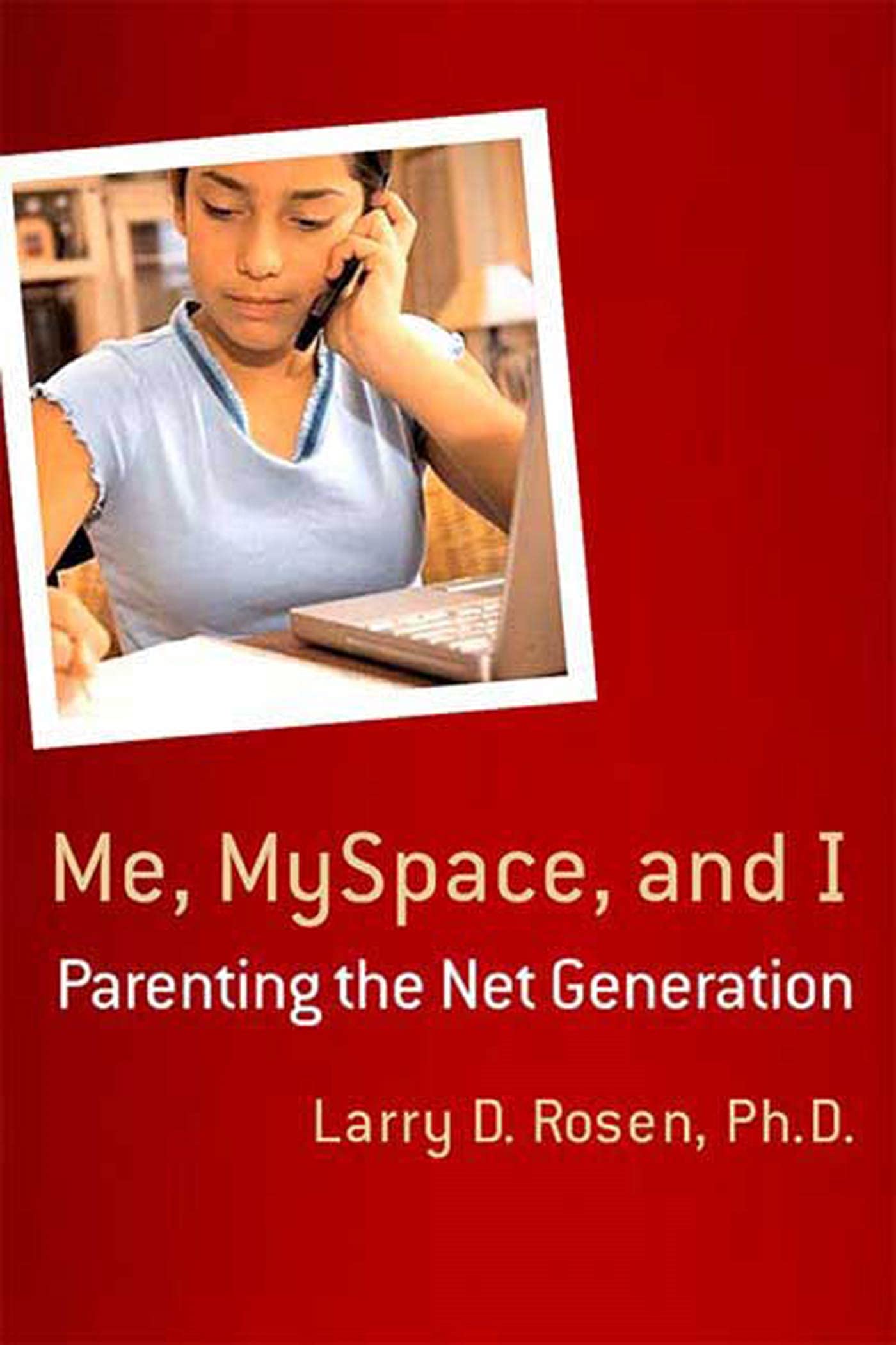 Me, Myspace, And I: Parenting The Net Generation,New