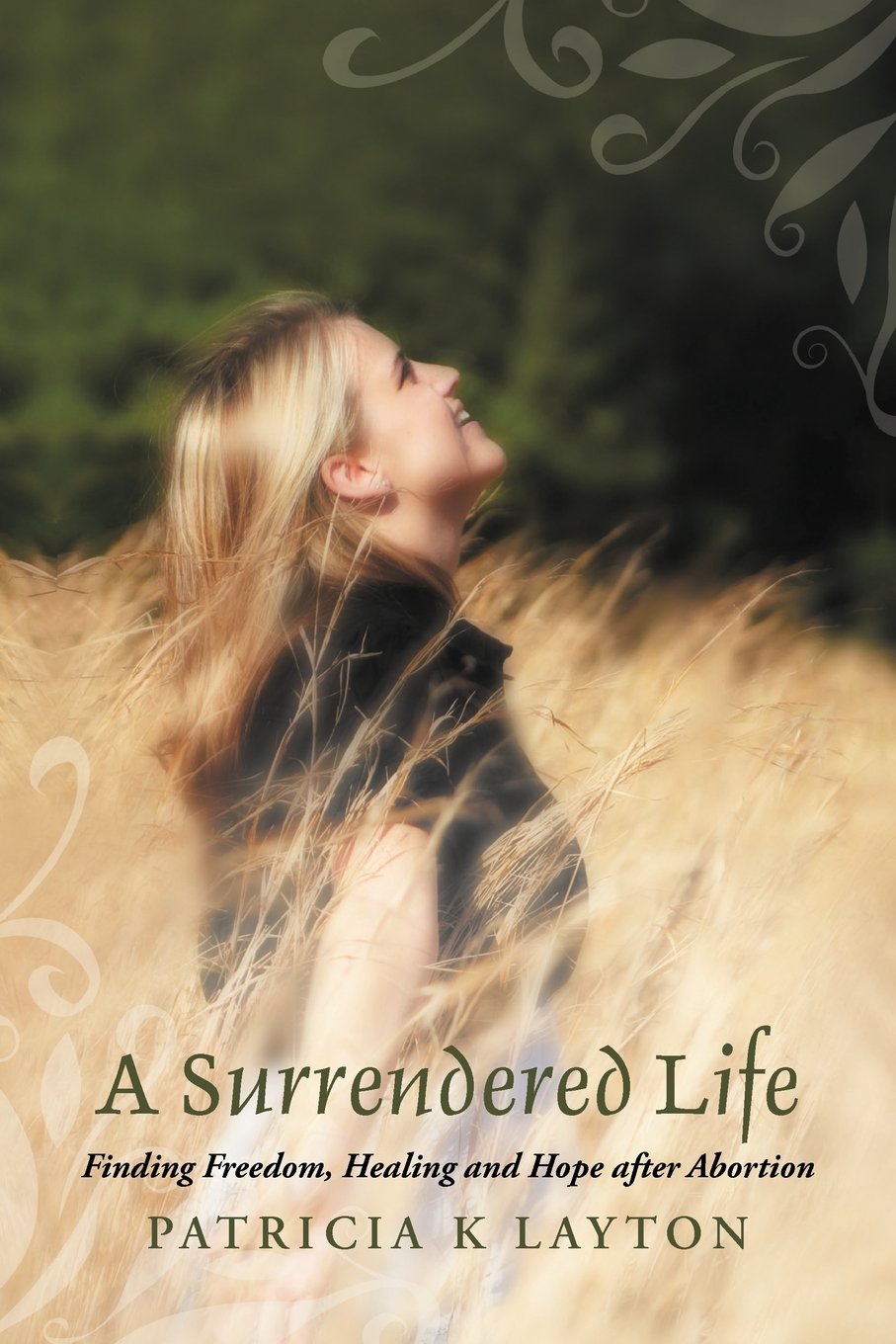 A Surrendered Life: Finding Freedom, Healing and Hope after Abortion,New