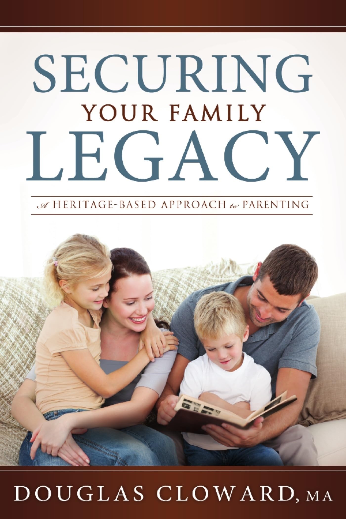 Securing Your Family Legacy: A HeritageBased Approach to Parenting,New
