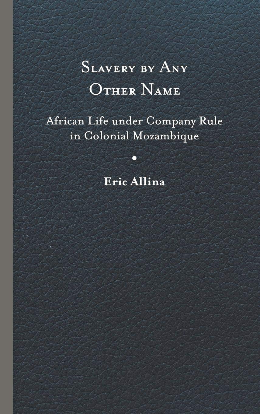 Slavery By Any Other Name: African Life Under Company Rule In Colonial Mozambique (Reconsiderations In Southern African History),Used