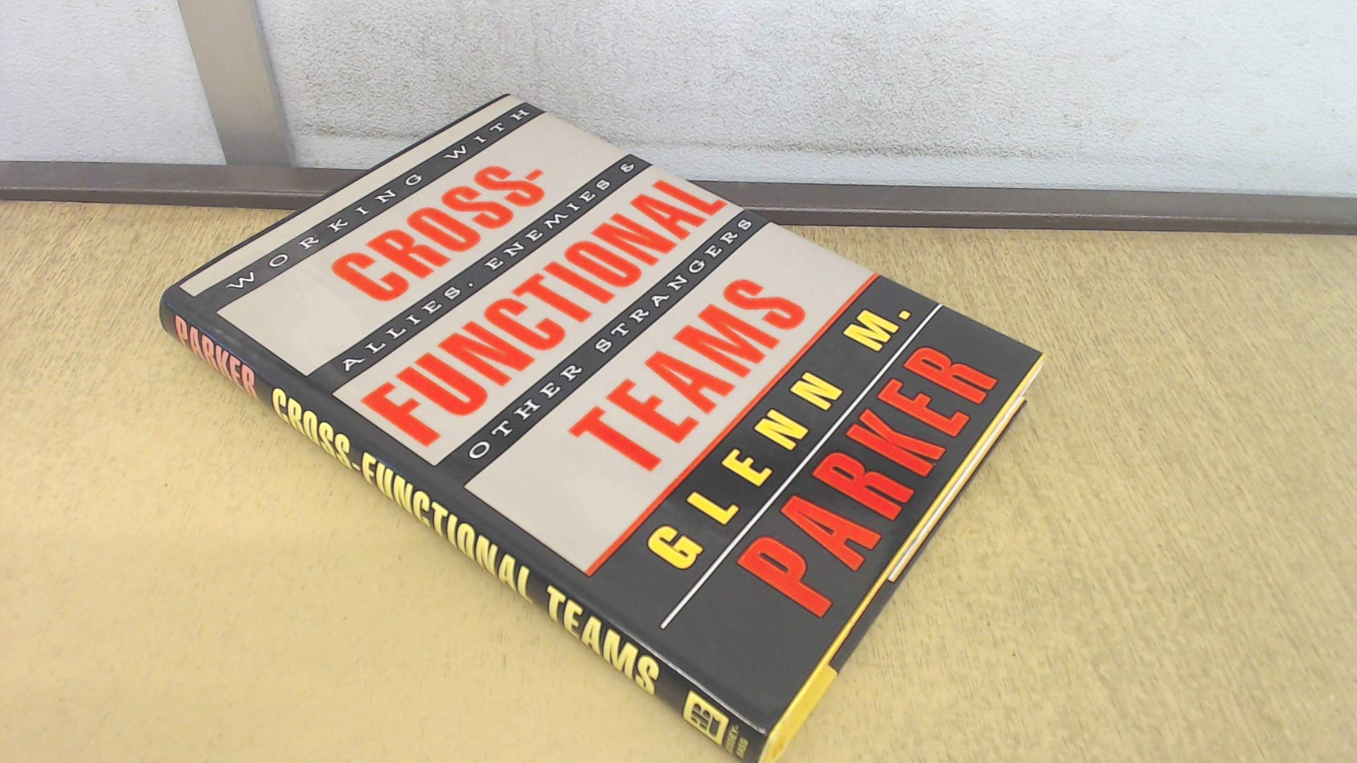 Cross Functional Teams: Working with Allies, Enemies, and Other Strangers (includes one copy each of Tool Kit & book),Used