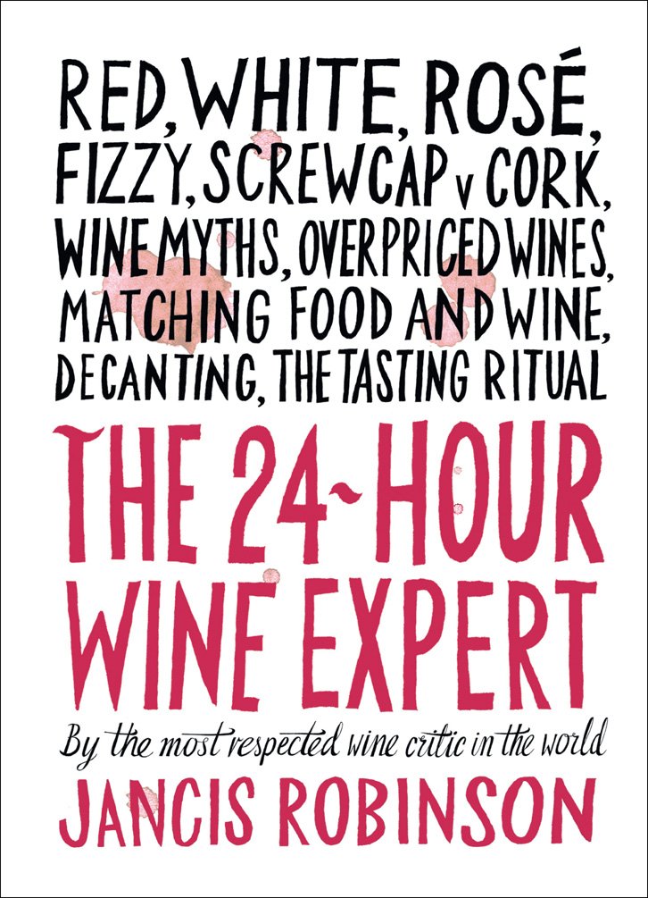 The 24Hour Wine Expert: A Guide To The Many Kinds And Flavors Of Wine