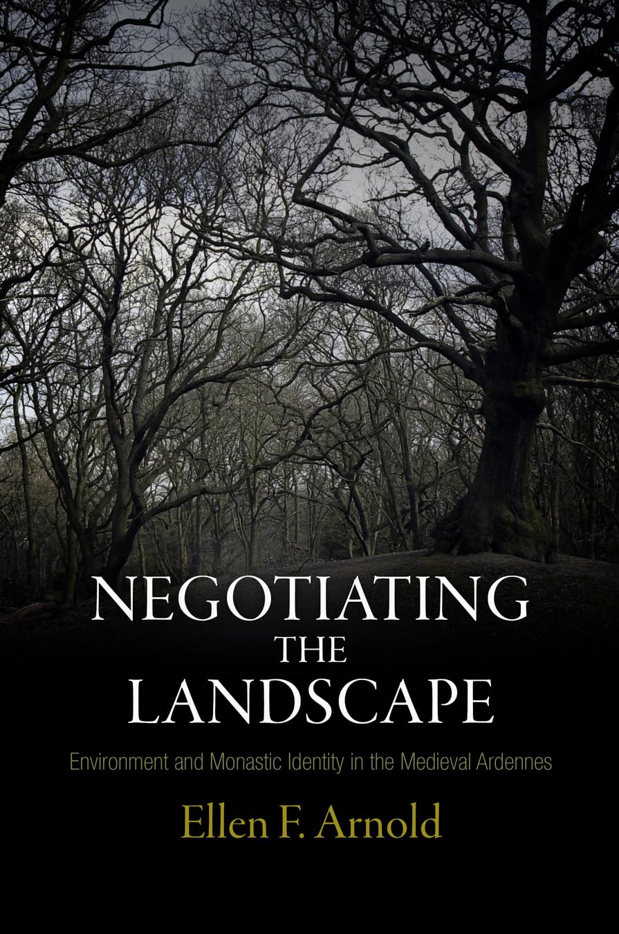 Negotiating The Landscape: Environment And Monastic Identity In The Medieval Ardennes (The Middle Ages Series),Used