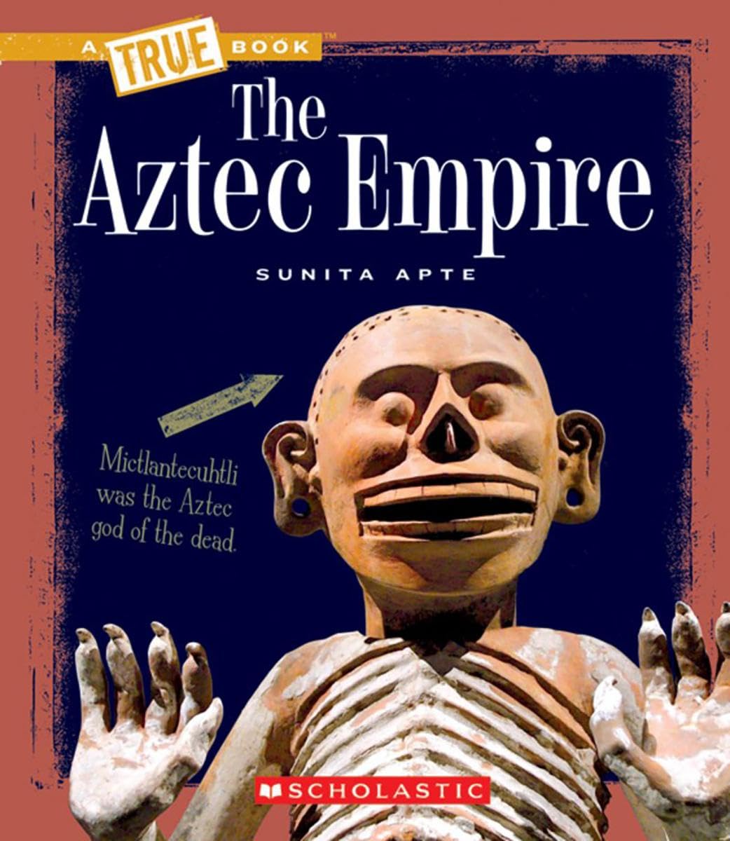 The Aztec Empire (A True Book: Ancient Civilizations) (A True Book (Relaunch)),New