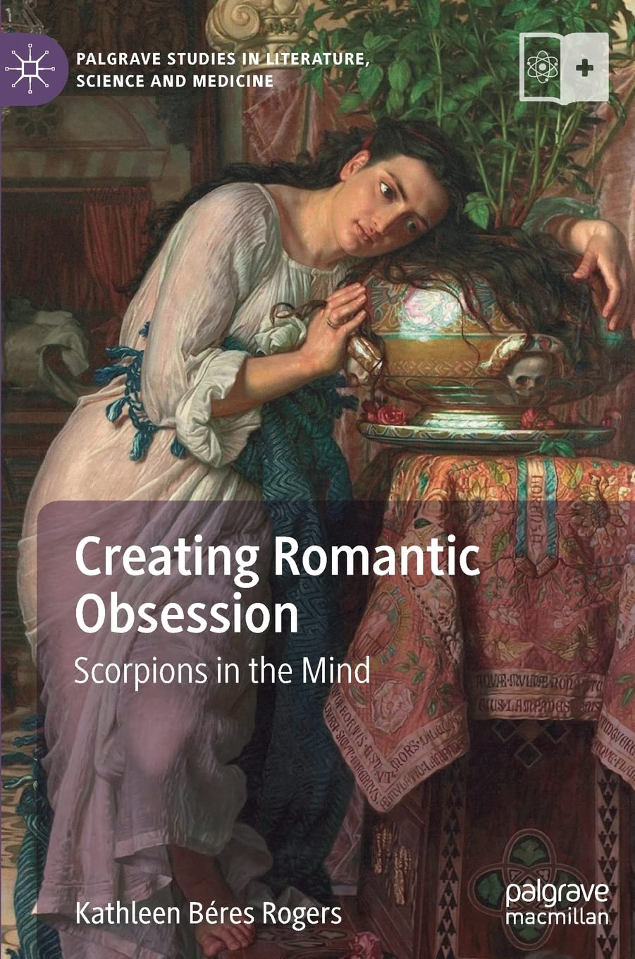 Creating Romantic Obsession: Scorpions in the Mind (Palgrave Studies in Literature, Science and Medicine),Used