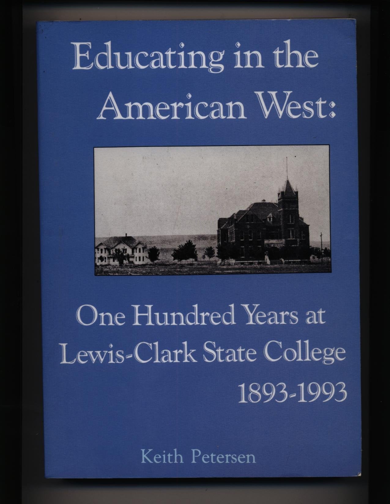 Educating in the American West : one hundred years at LewisClark State College, 18931993,Used