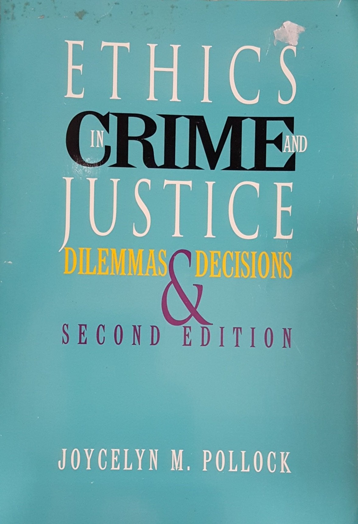 Ethics in Crime and Justice: Dilemmas and Decisions (A volume in the Wadsworth Contemporary Issues in Crime and Justice Series),Used