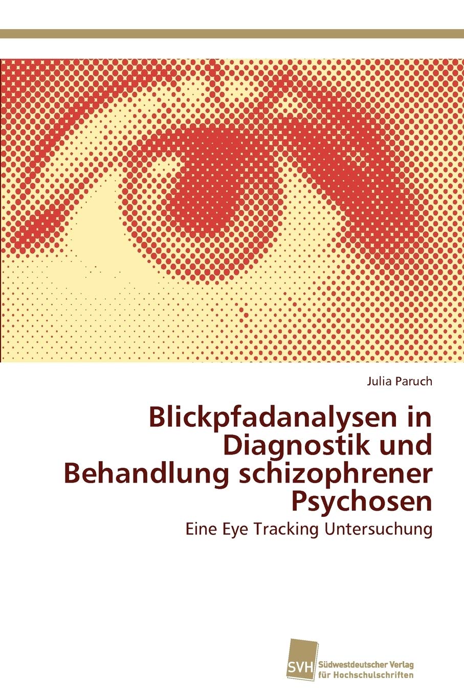 Blickpfadanalysen in Diagnostik und Behandlung schizophrener Psychosen: Eine Eye Tracking Untersuchung (German Edition),Used