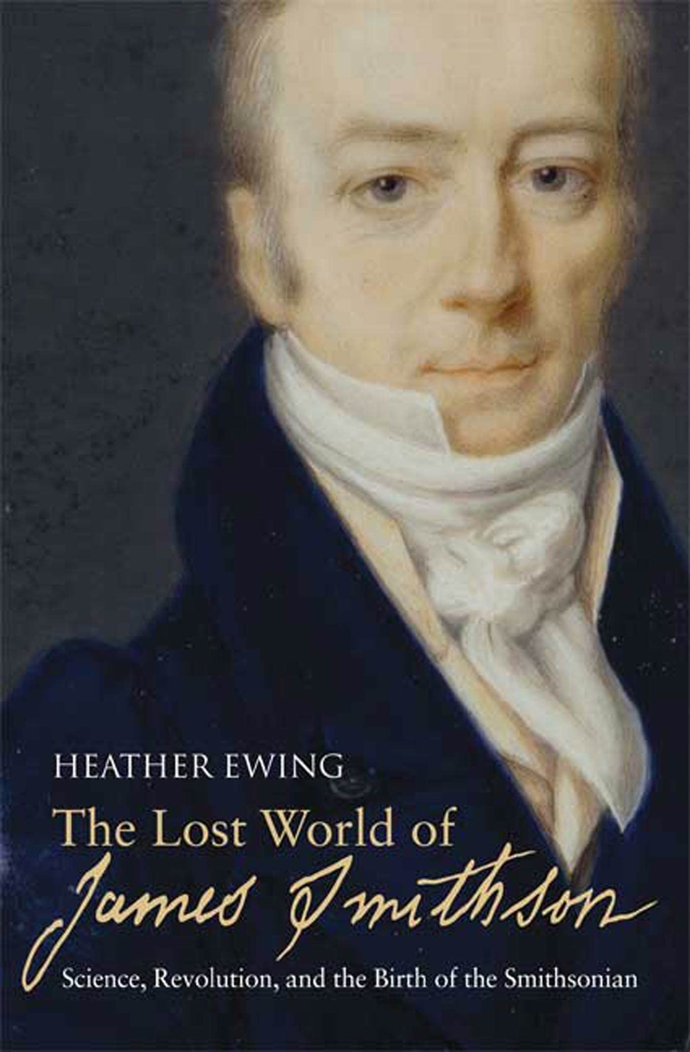 The Lost World of James Smithson: Science, Revolution, and the Birth of the Smithsonian,Used