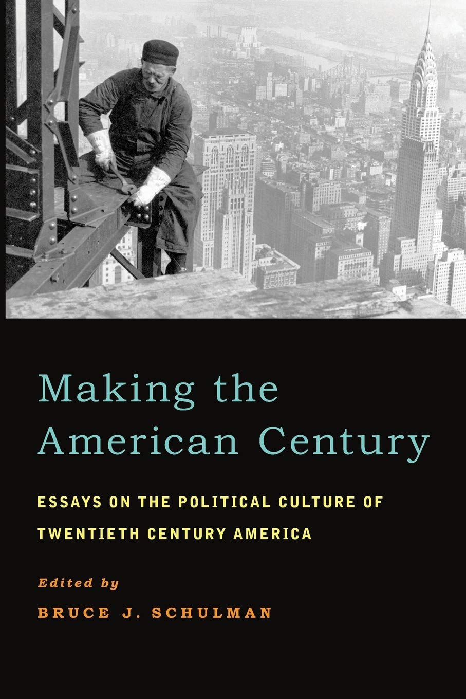 Making the American Century: Essays on the Political Culture of Twentieth Century America,New