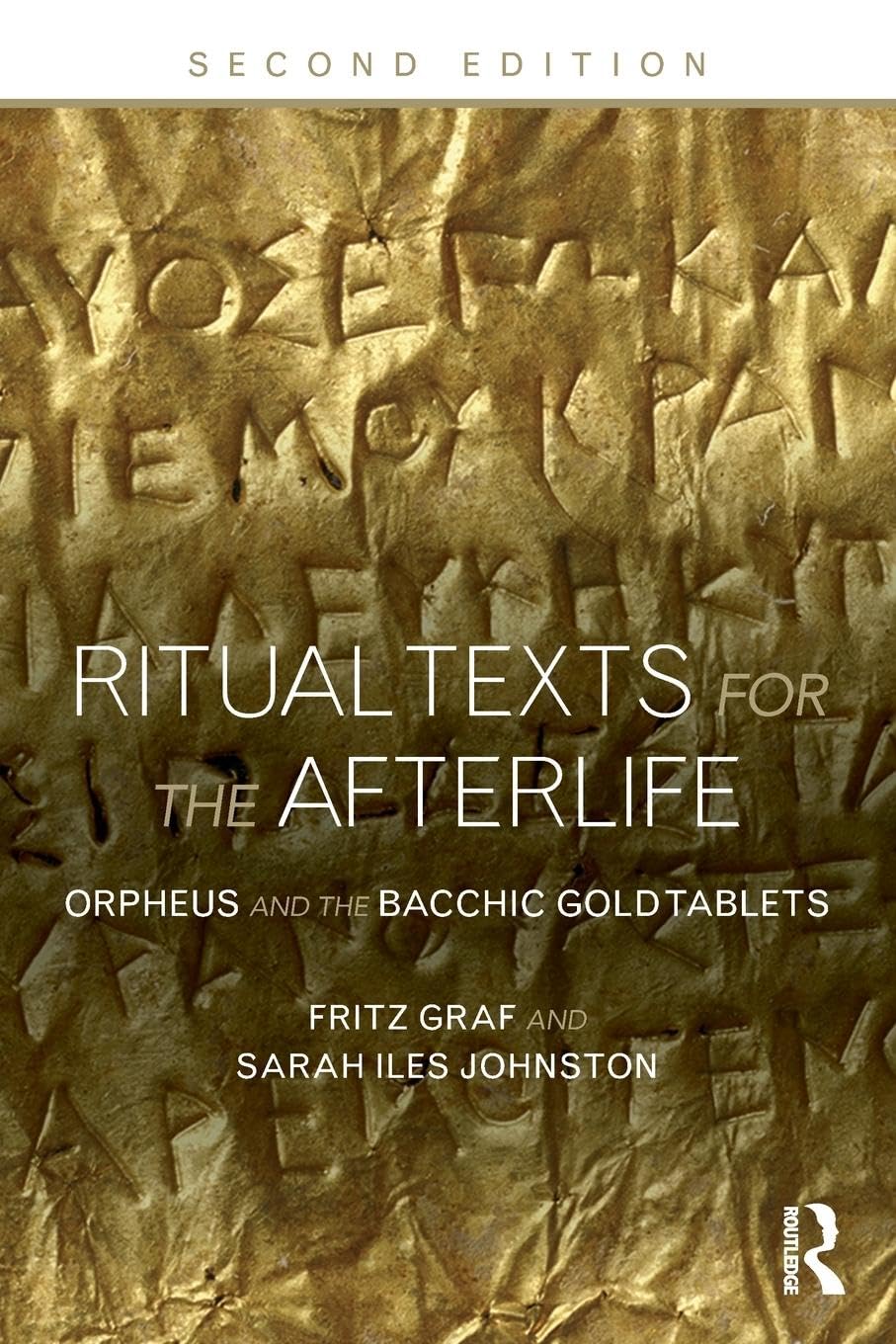 Ritual Texts for the Afterlife: Orpheus and the Bacchic Gold Tablets,Used