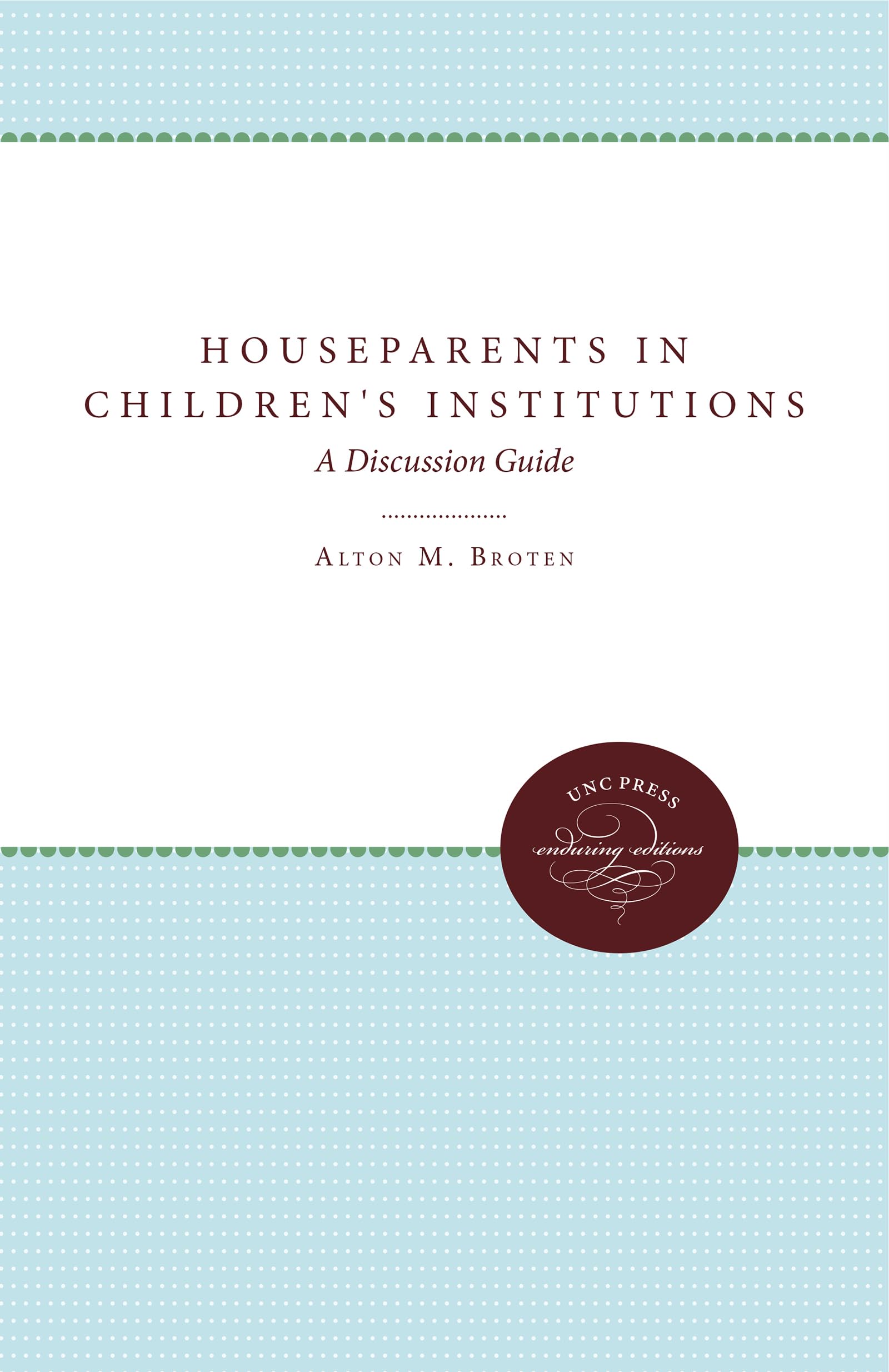 Houseparents In Children'S Institutions: A Discussion Guide (Unc Press Enduring Editions),New