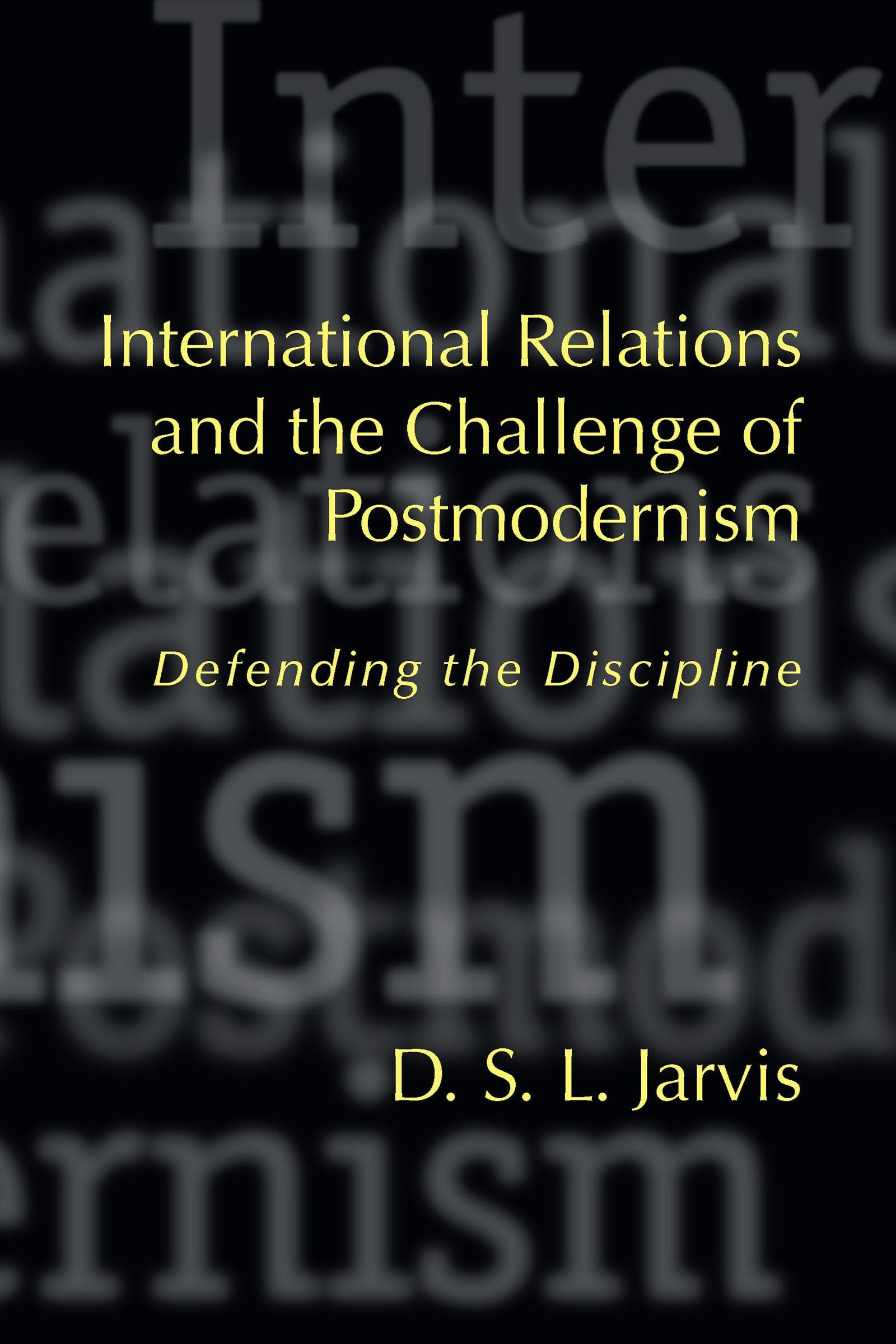International Relations and the Challenge of Postmodernism: Defending the Discipline (Studies in International Relations),New