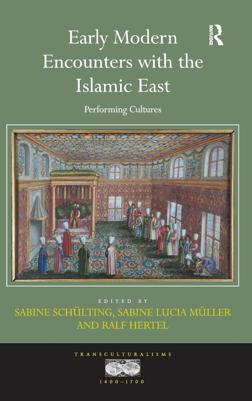 Early Modern Encounters With The Islamic East: Performing Cultures (Transculturalisms, 14001700),Used
