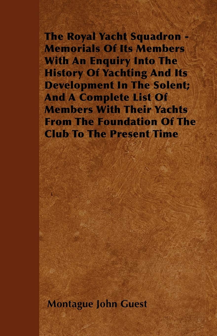 The Royal Yacht Squadron Memorials Of Its Members With An Enquiry Into The History Of Yachting And Its Development In The Sole,Used