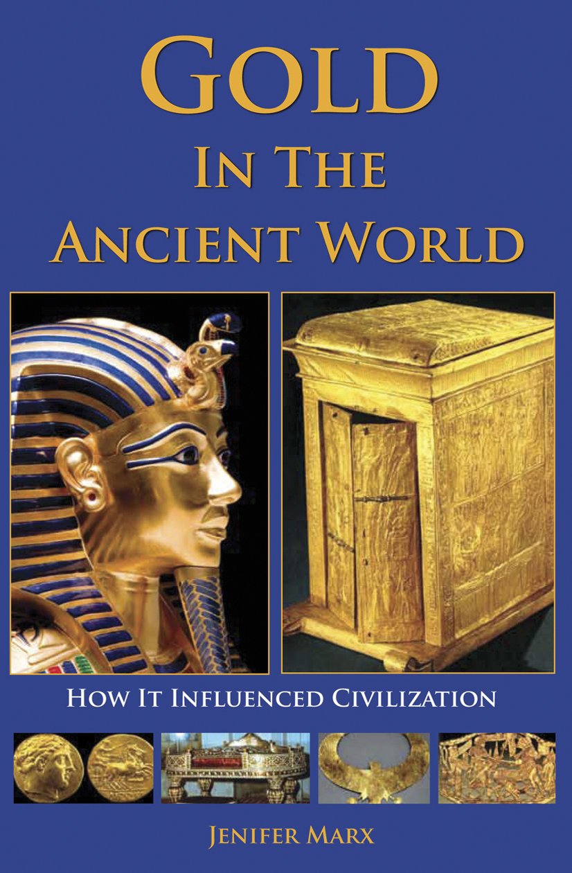 Gold In The Ancient World: How It Influenced Civilization,New