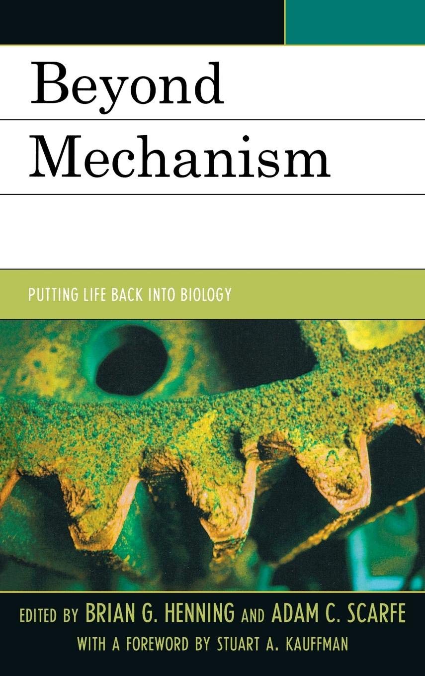 Beyond Mechanism: Putting Life Back Into Biology,Used