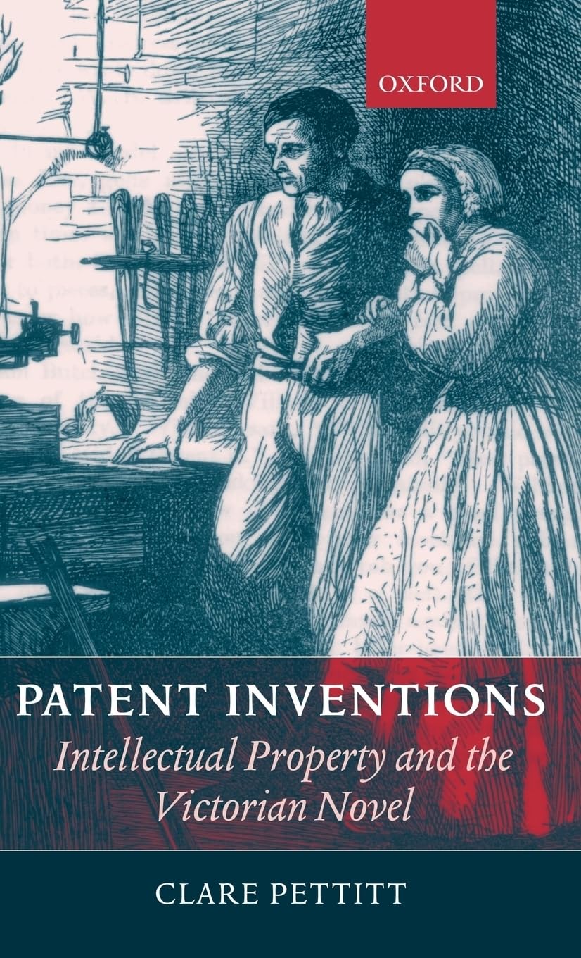 Patent Inventions: Intellectual Property and the Victorian Novel,Used