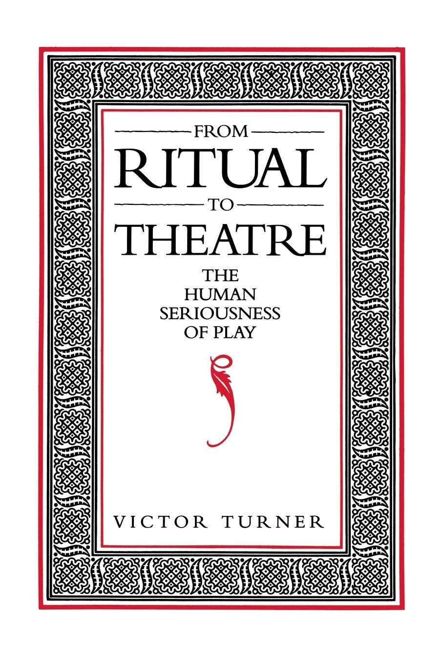 From Ritual To Theatre: The Human Seriousness Of Play (Performance Studies),New