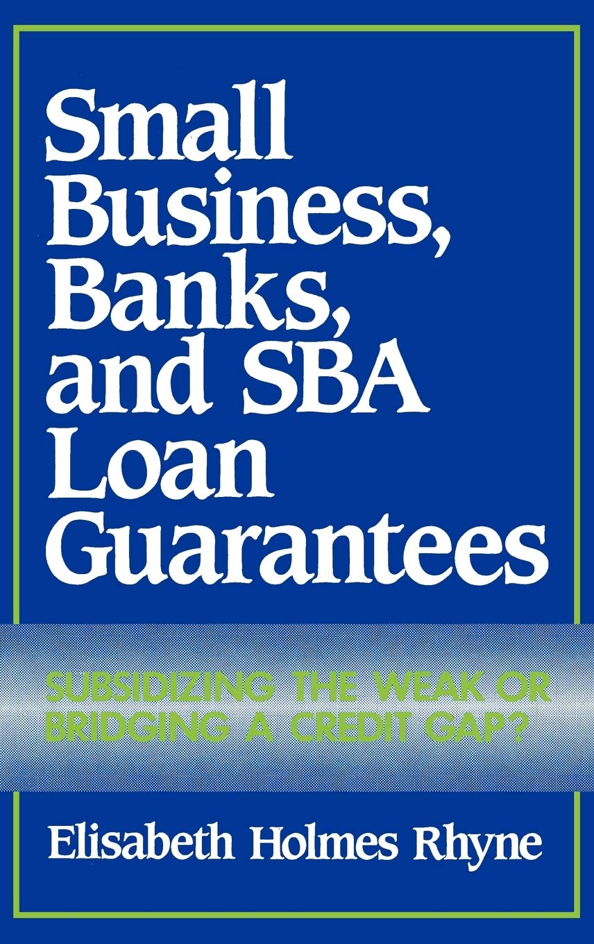 Small Business, Banks, and SBA Loan Guarantees: Subsidizing the Weak or Bridging a Credit Gap?,New