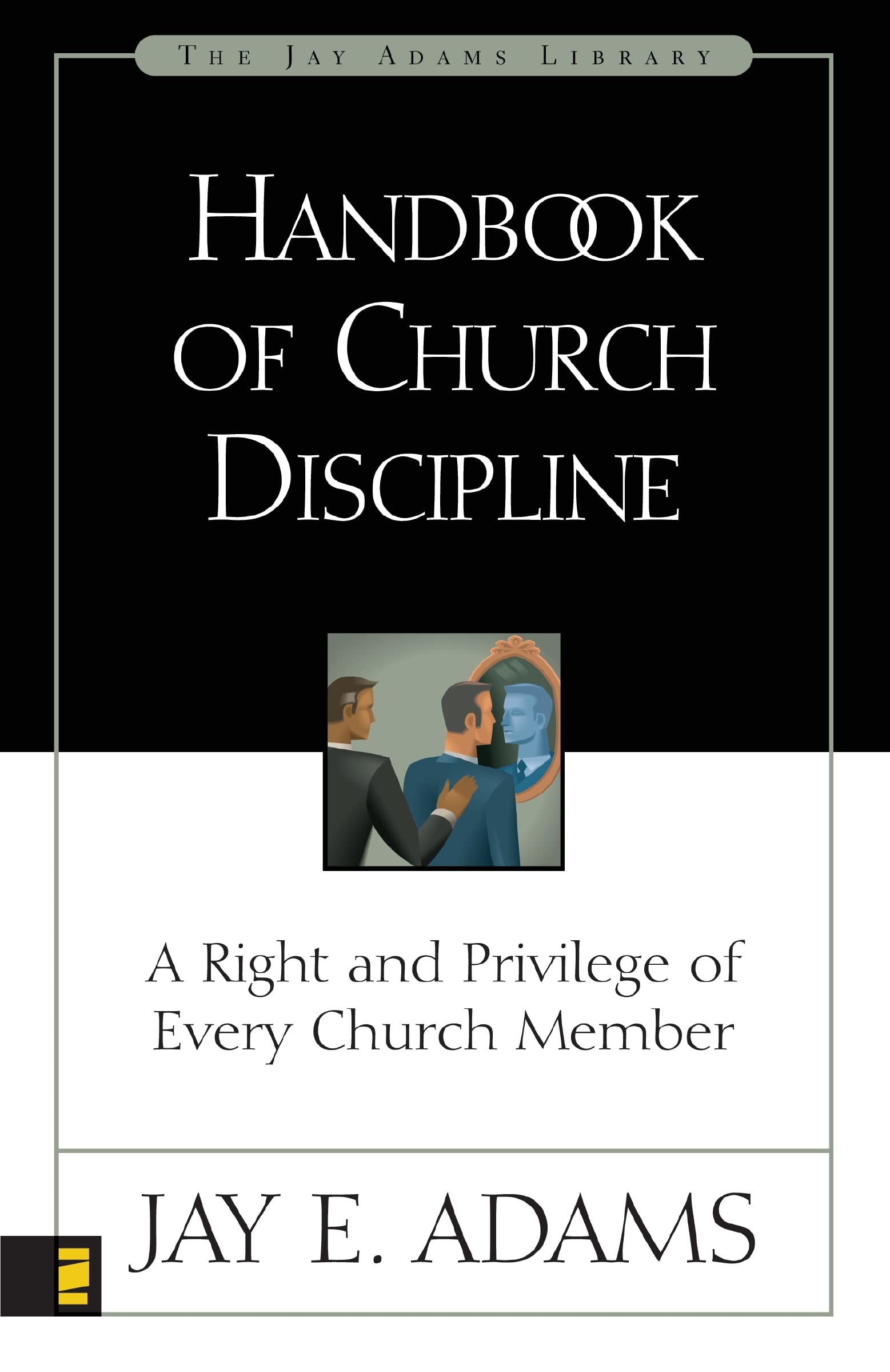 Handbook Of Church Discipline: A Right And Privilege Of Every Church Member (Jay Adams Library),New
