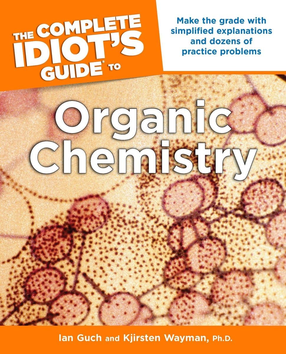 The Complete Idiot's Guide to Organic Chemistry: Make the Grade with Simplified Explanations and Dozens of Practice Problems,Used