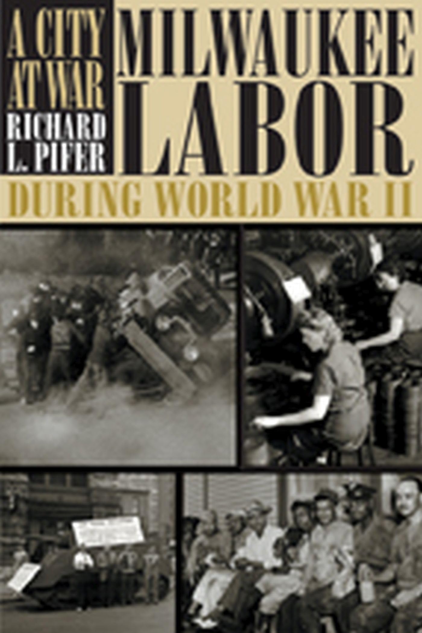 A City At War: Milwaukee Labor During World War Ii,New