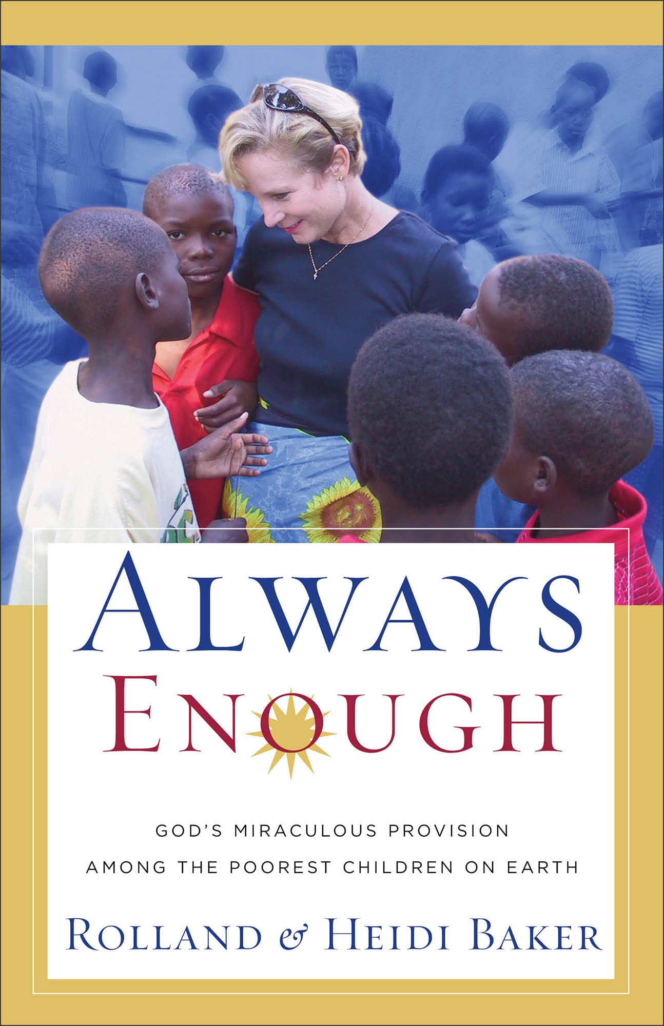 Always Enough: God'S Miraculous Provision Among The Poorest Children On Earth