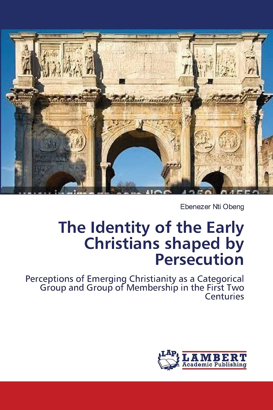 The Identity of the Early Christians shaped by Persecution: Perceptions of Emerging Christianity as a Categorical Group and Grou,Used