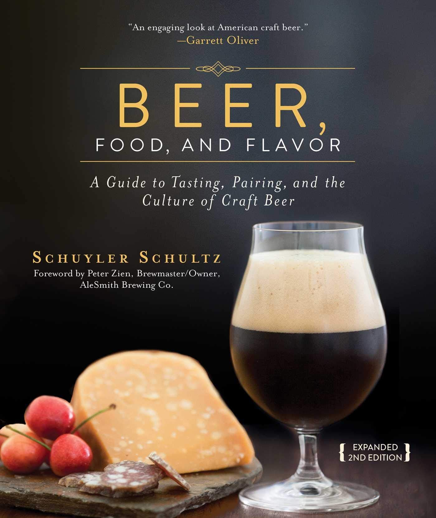Beer, Food, And Flavor: A Guide To Tasting, Pairing, And The Culture Of Craft Beer